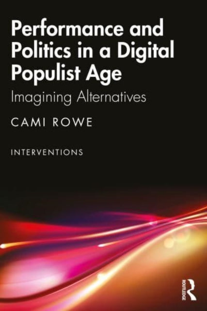 Performance and Politics in a Digital Populist Age - Imagining Alternatives