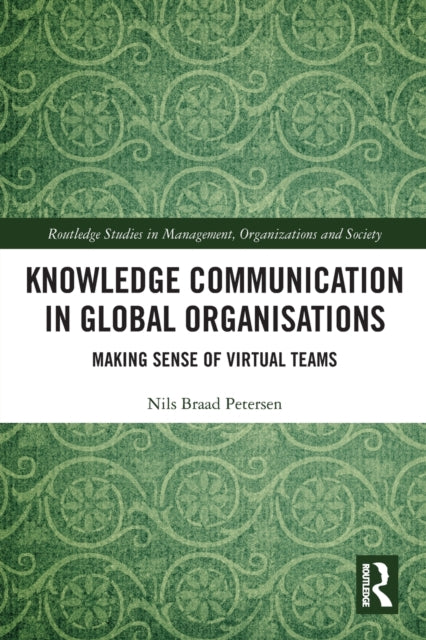 Knowledge Communication in Global Organisations - Making Sense of Virtual Teams
