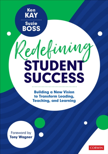 Redefining Student Success - Building a New Vision to Transform Leading, Teaching, and Learning