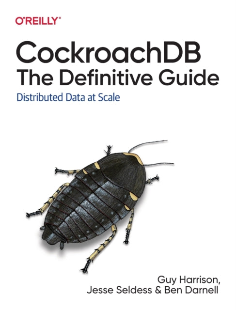 CockroachDB: The Definitive Guide - Distributed Data at Scale
