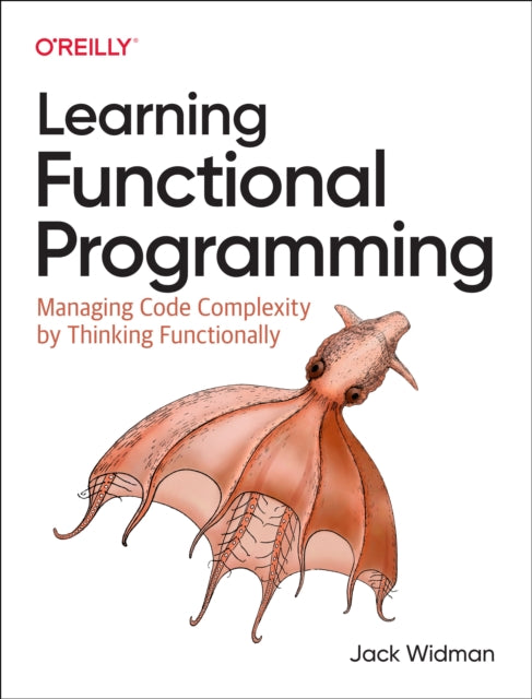 Learning Functional Programming - Managing Code Complexity by Thinking Functionally