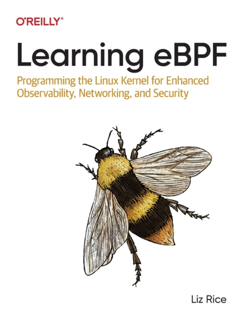 Learning eBPF - Programming the Linux Kernel for Enhanced Observability, Networking, and Security