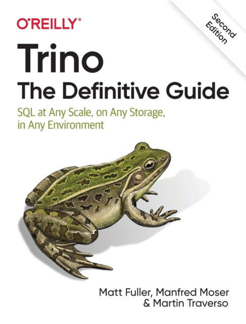 Trino: The Definitive Guide - SQL at Any Scale, on Any Storage, in Any Environment