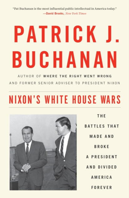 Nixon's White House Wars - The Battles That Made and Broke a President and Divided America Forever
