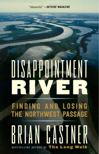 Disappointment River - Finding and Losing the Northwest Passage