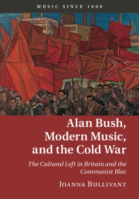 Alan Bush, Modern Music, and the Cold War