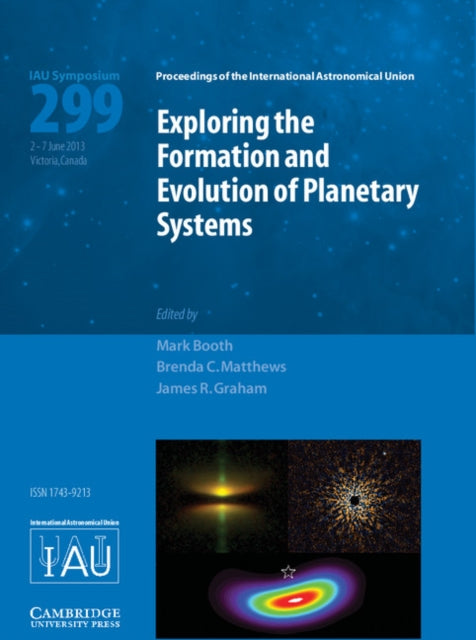 Exploring the Formation and Evolution of Planetary Systems (IAU S299)