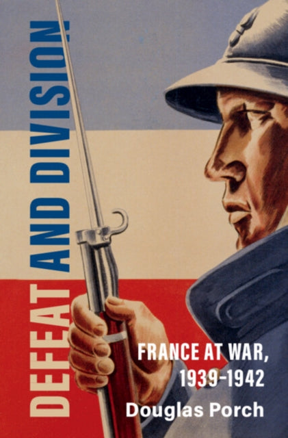 Defeat and Division - France at War, 1939-1942