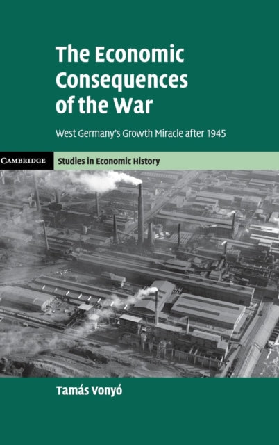 The Economic Consequences of the War - West Germany's Growth Miracle after 1945