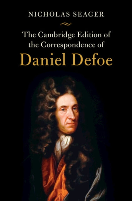 Cambridge Edition of the Correspondence of Daniel Defoe