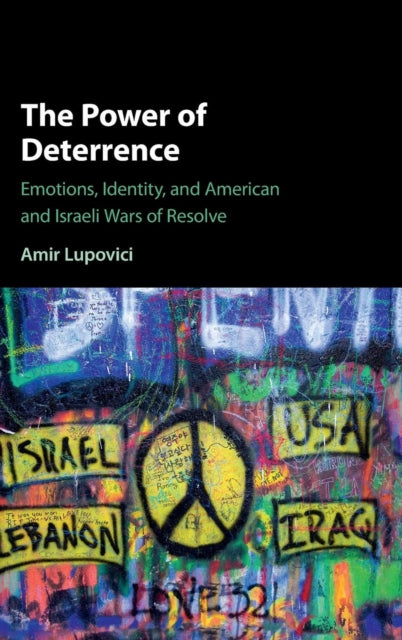The Power of Deterrence: Emotions, Identity and American and Israeli Wars of Resolve