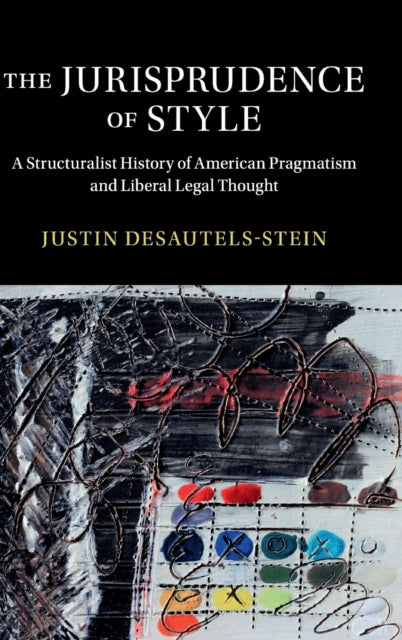 The Jurisprudence of Style-A Structuralist History of American Pragmatism and Liberal Legal Thought