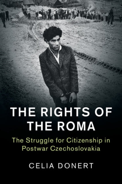 The Rights of the Roma: The Struggle for Citizenship in Postwar Czechoslovakia