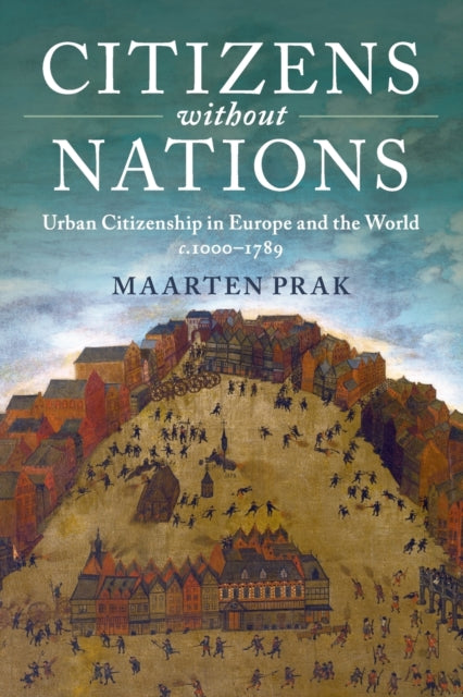 Citizens without Nations - Urban Citizenship in Europe and the World, c.1000-1789