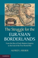 The Struggle for the Eurasian Borderlands: from the Rise of Early Modern Empires to the End of the First World War