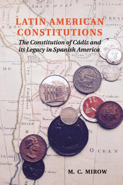 Latin American Constitutions - The Constitution of Cadiz and its Legacy in Spanish America