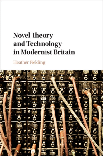 Novel Theory and Technology in Modernist Britain