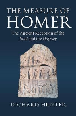 The Measure of Homer - The Ancient Reception of the Iliad and the Odyssey