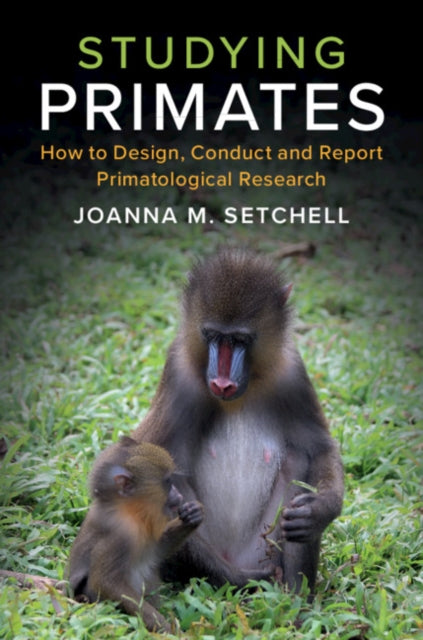 Studying Primates - How to Design, Conduct and Report Primatological Research