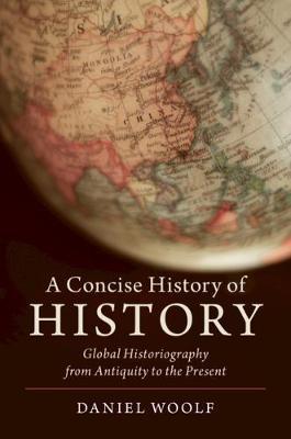 A Concise History of History - Global Historiography from Antiquity to the Present