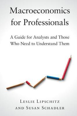 Macroeconomics for Professionals - A Guide for Analysts and Those Who Need to Understand Them