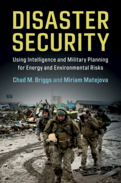 Disaster Security - Using Intelligence and Military Planning for Energy and Environmental Risks
