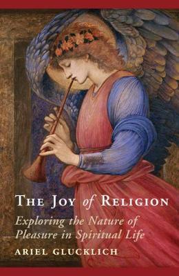 The Joy of Religion - Exploring the Nature of Pleasure in Spiritual Life
