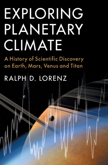 Exploring Planetary Climate - A History of Scientific Discovery on Earth, Mars, Venus and Titan