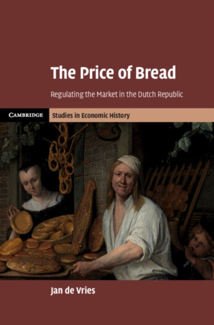 The Price of Bread - Regulating the Market in the Dutch Republic