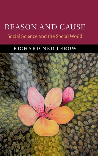 REASON AND CAUSE: SOCIAL SCIENCE AND THE SOCIAL