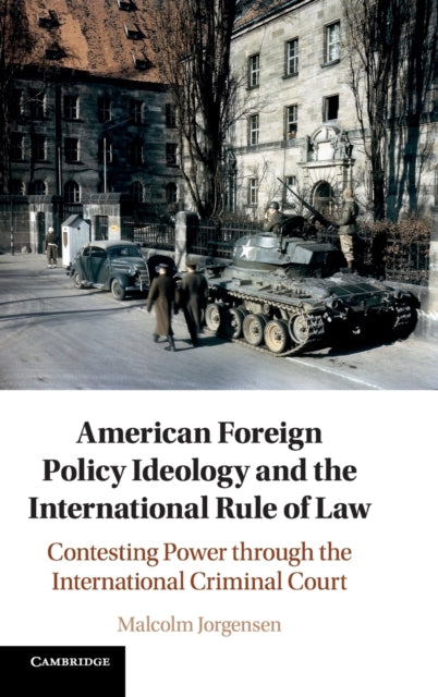 American Foreign Policy Ideology and the International Rule of Law - Contesting Power through the International Criminal Court