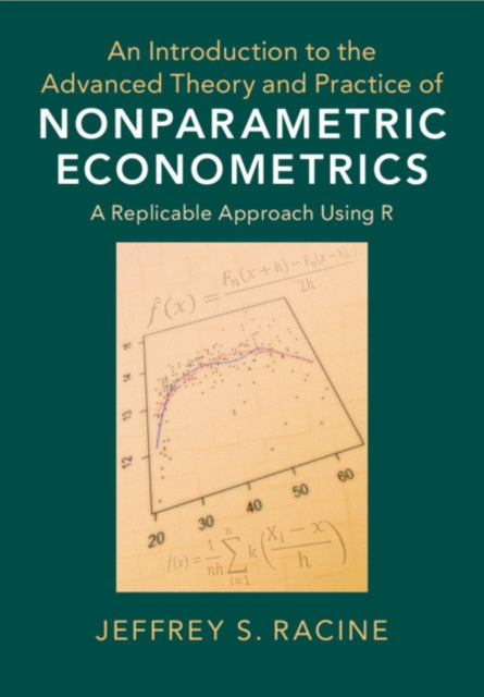 An Introduction to the Advanced Theory and Practice of Nonparametric Econometrics - A Replicable Approach Using R