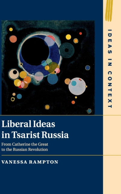 Liberal Ideas in Tsarist Russia - From Catherine the Great to the Russian Revolution