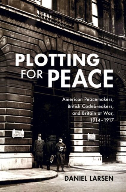 PLOTTING FOR PEACE: AMERICAN PEACEMAKERS, BRITISH