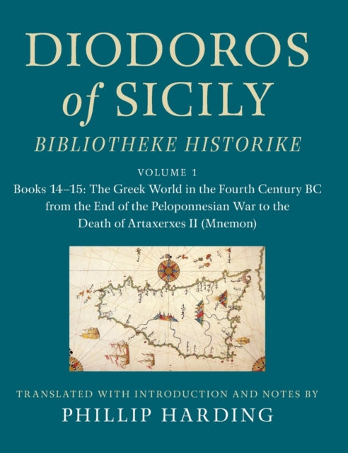 Diodoros of Sicily: Bibliotheke Historike: Volume 1, Books 14–15: The Greek World in the Fourth Century BC from the End of the Peloponnesian War to the Death of Artaxerxes II (Mnemon)