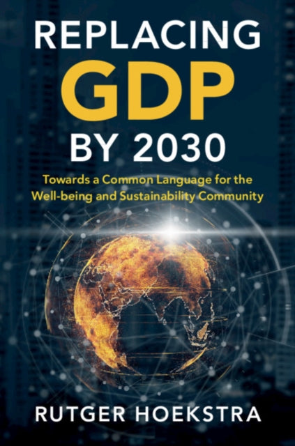 Replacing GDP by 2030 - Towards a Common Language for the Well-being and Sustainability Community