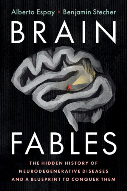 Brain Fables - The Hidden History of Neurodegenerative Diseases and a Blueprint to Conquer Them