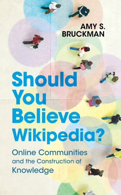 Should You Believe Wikipedia? - Online Communities and the Construction of Knowledge