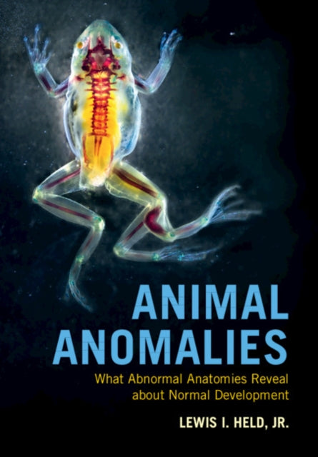 Animal Anomalies - What Abnormal Anatomies Reveal about Normal Development