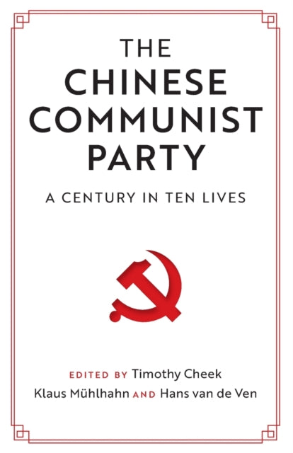 CHINESE COMMUNIST PARTY: A CENTURY IN TEN LIVES