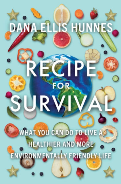 Recipe for Survival - What You Can Do to Live a Healthier and More Environmentally Friendly Life