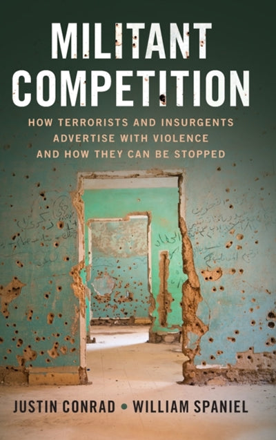 Militant Competition : How Terrorists and Insurgents Advertise with Violence and How They Can Be Stopped