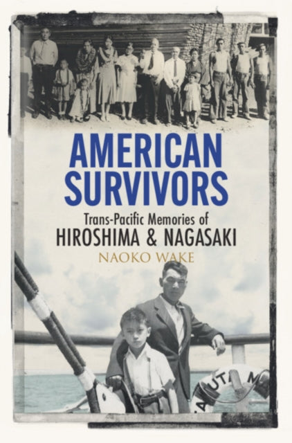 American Survivors - Trans-Pacific Memories of Hiroshima and Nagasaki