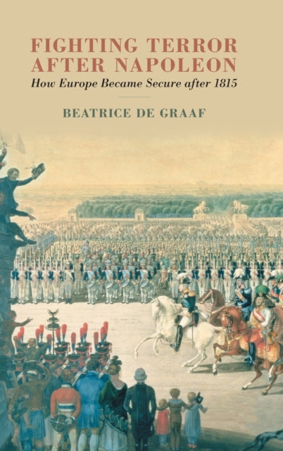 FIGHTING TERROR AFTER NAPOLEON: HOW EUROPE BECAME