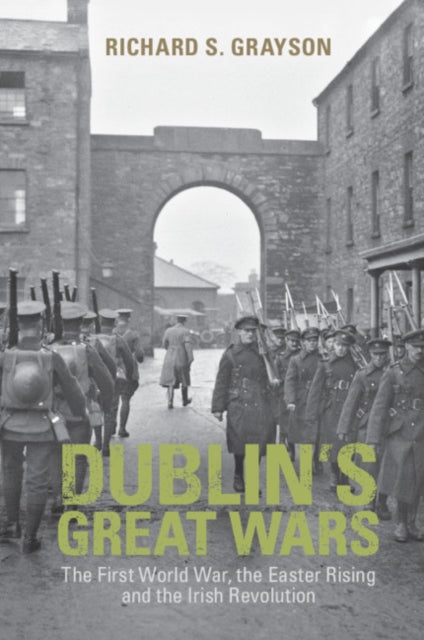 DUBLIN`S GREAT WARS: THE FIRST WORLD WAR