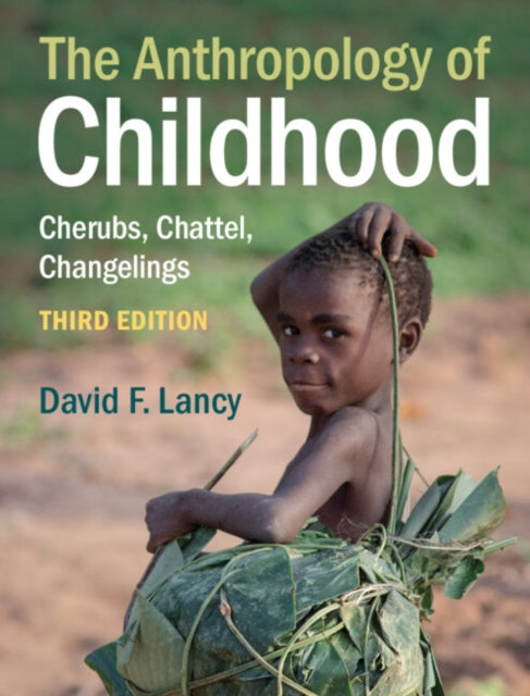 The Anthropology of Childhood - Cherubs, Chattel, Changelings