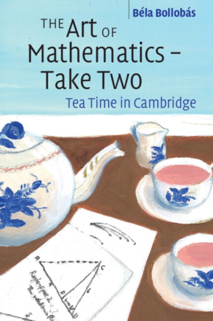 The Art of Mathematics - Take Two - Tea Time in Cambridge