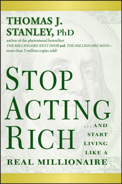 Stop Acting Rich: and Start Living Like a Real Millionaire