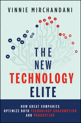 The New Technology Elite: How Great Companies Optimize Both Technology Consumption and Production