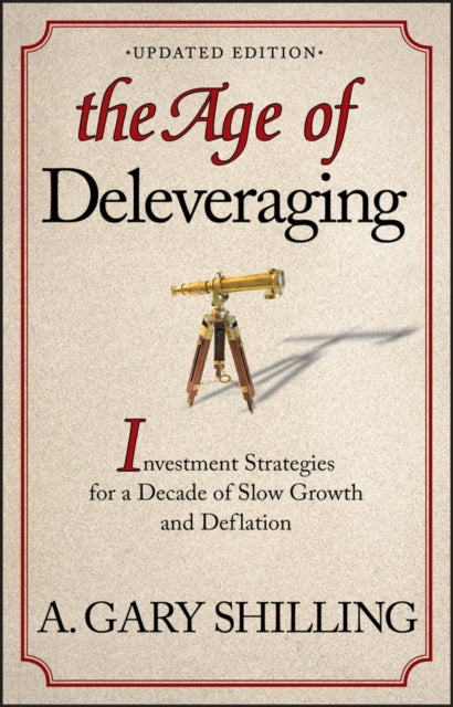 The Age of Deleveraging: Investment Strategies for a Decade of Slow Growth and Deflation